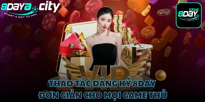 Thao tác đăng ký 8Day đơn giản cho mọi game thủ